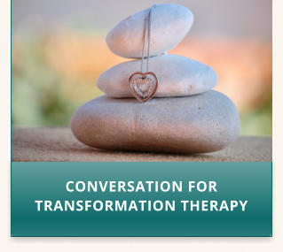CONVERSATION FOR TRANSFORMATION THERAPY